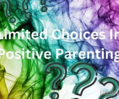 Limited choices in positive parenting